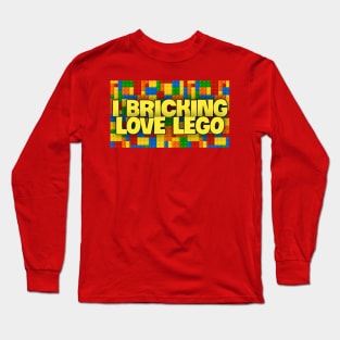 I BRICKING LOVE LEGO Long Sleeve T-Shirt